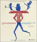 Groundwaters: A Century of Art by Self-Taught And Outsider Artists